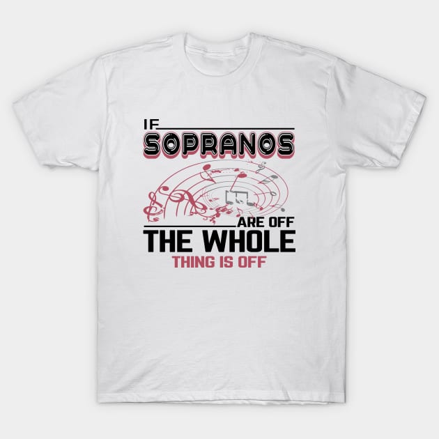 If sopranos are off the whole thing is off for choir singers T-Shirt by artsytee